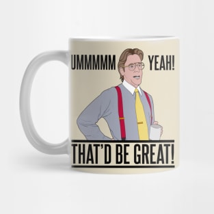 Bill Lumbergh Umm Yeah That'd be Great Quote Mug